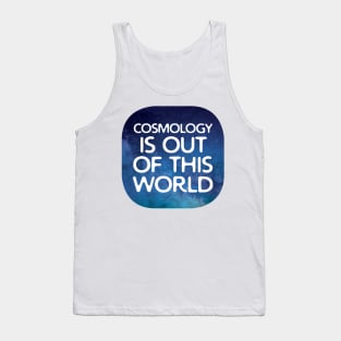 Cosmology Is Out Of This World Tank Top